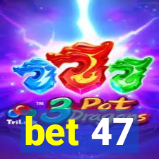 bet 47